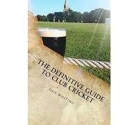 The Definitive Guide to Club Cricket