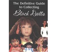 The Definitive Guide to Collecting Black Dolls