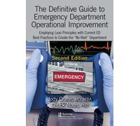The Definitive Guide to Emergency Department Operational Improvement : Employing Lean Principles with Current ED Best Practices to Create the “No Wait” Department, Second Edition