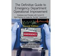 The Definitive Guide to Emergency Department Operational Improvement: Employing Lean Principles with Current ED Best Practices to Create the “No Wait” Department, Second Edition