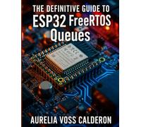 The Definitive Guide to ESP32 FreeRTOS Queues (programming and modern tech tutorial for beginners and professionals)