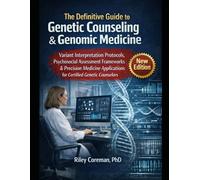 The Definitive Guide to Genetic Counseling & Genomic Medicine: Variant Interpretation Protocols, Psychosocial Assessment Frameworks & Precision Medicine Applications for Certified Genetic Counselors