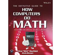 The Definitive Guide to How Computers Do Math: Featuring the Virtual DIY Calculator