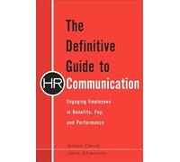 The Definitive Guide to HR Communication: Engaging Employees in Benefits, Pay, and Performance