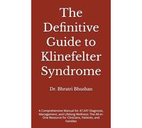 The Definitive Guide to Klinefelter Syndrome: A Comprehensive Manual for 47,XXY Diagnosis, Management, and Lifelong Wellness: The All-in-One Resource for Clinicians, Patients, and Families
