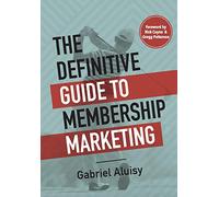 The Definitive Guide to Membership Marketing
