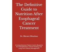 The Definitive Guide to Nutrition After Esophageal Cancer Treatment: A Comprehensive Patient Centric Blueprint for Prehabilitation, Enteral Feeding, and Long-Term Dietary Management