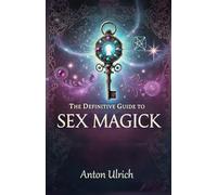The Definitive Guide to Sex Magick