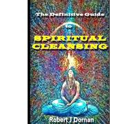 The Definitive Guide to Spiritual Cleansing