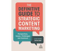 The Definitive Guide to Strategic Content Marketing: Perspectives, Issues, Challenges and Solutions