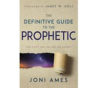 The Definitive Guide to the Prophetic: God's Gift for You and the Church