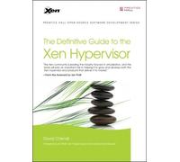 The Definitive Guide to the Xen Hypervisor (Prentice Hall Open Source Software Development)