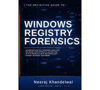 The Definitive Guide to Windows Registry Forensics - Part I: Advanced Digital Forensic Analysis, Malware Persistence, IR Playbooks & Expert Witness Testimony