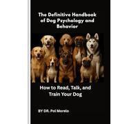 The Definitive Handbook of Dog Psychology and Behavior: How to Read, Talk, and Train Your Dog
