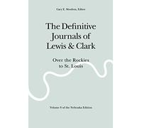 The Definitive Journals of Lewis and Clark, Vol 8: Over the Rockies to St. Louis
