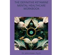 THE DEFINITIVE KETAMINE MENTAL HEALTHCARE WORKBOOK