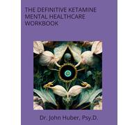 THE DEFINITIVE KETAMINE MENTAL HEALTHCARE WORKBOOK
