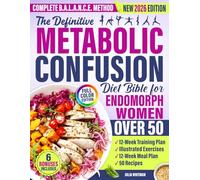 The Definitive Metabolic Confusion Diet Bible for Endomorph Women Over 50: A Complete B.A.L.A.N.C.E. Method to Burn Fat, Balance Hormones, and Prevent Diabetes Without Giving Up the Foods You Love