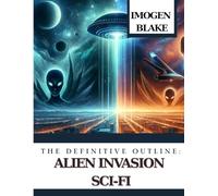 The Definitive Outline: Alien Invasion Sci-Fi (The Definitive Outline Series)