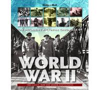 The Definitive Pictorial Chronicle of World War II: 1000 Classic, Rare and Unseen Photographs