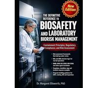 The Definitive Reference to Biosafety and Laboratory Biorisk Management: Containment Principles, Regulatory Compliance, and Risk Assessment