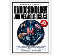 The Definitive Reference to Endocrinology and Metabolic Disease: Clinician’s Evidence-Based Guide to Hormone Disorders, Diabetes, Thyroid, Adrenal Disease, Reproductive Endocrinology