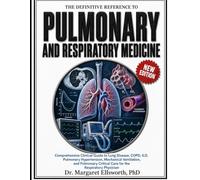THE DEFINITIVE REFERENCE TO PULMONARY AND RESPIRATORY MEDICINE: omprehensive Clinical Guide to Lung Disease, COPD, ILD, Pulmonary Hypertension, ... Critical Care for the Respiratory Physician