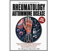 THE DEFINITIVE REFERENCE TO RHEUMATOLOGY AND AUTOIMMUNE DISEASE: Evidence-Based Diagnosis and Treatment of Arthritis, Autoimmune Disease, Biologics, Small Molecules, and Musculoskeletal Disorders