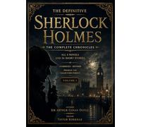 The Definitive Sherlock Holmes: The Complete Chronicles - All 4 Novels and 56 Short Stories Unabridged - Restored Premium 7x10 Collector’s Format Volume 2