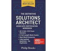 The Definitive Solutions Architect Associate SAA-C03 Certification Workbook: SAA-C03 Exam Prep with Architecture Diagrams, Scenario-Based Design, Cost Optimization Models, and 6 Full-Length Mock Exams