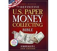 The Definitive U.S. Paper Money Collecting Bible: A Proven 6-Phase Expert System with No-Fluff Frameworks to Finding Jackpot Bills, Avoid Costly Fakes and Spot Hidden Value Others Overlook Every Time