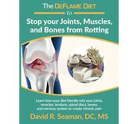The DeFlame Diet to Stop your Joints, Muscles, and Bones from Rotting