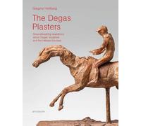 The Degas Plasters: Groundbreaking revelations about Degas’ sculpture and the Hébrard bronzes