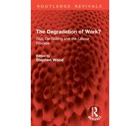 The Degradation of Work? : Skill, De-Skilling and the Labour Process