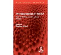 The Degradation of Work?: Skill, De-Skilling and the Labour Process (Routledge Revivals)