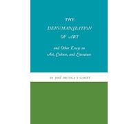 The Dehumanization of Art and Other Essays on Art, Culture, and Literature
