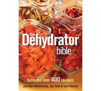 The Dehydrator Bible: Includes over 400 Recipes