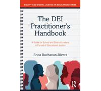 The DEI Practitioner's Handbook: A Guide for School and District Leaders in Pursuit of Educational Justice (Equity and Social Justice in Education Series)