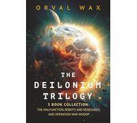 The Deilonium Trilogy: 3 Book Collection: The Malfunction, Robots and Renegades, and Operation War Whoop