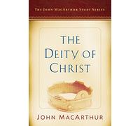 The Deity Of Christ: A John MacArthur Study Series (John MacArthur Study Series 2017)
