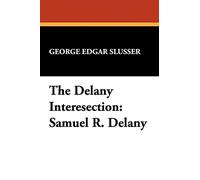 The Delany Intersection: Samuel R.Delany Considered as a Writer of Semi-precious Words: v. 10. (Milford Series: Popular Writers of Today)