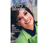 The Delaplaine Mary Tyler Moore - Her Essential Quotations