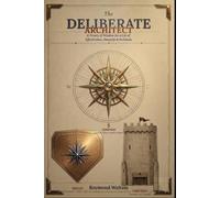The Deliberate Architect: A Trinity of Wisdom for a Life of Effectiveness, Integrity, and Fortitude