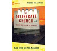 The Deliberate Church: Building Your Ministry on the Gospel