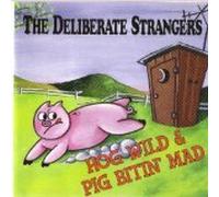 The Deliberate Strangers - Hog Wild & Pig Bitin' Mad (US Import)