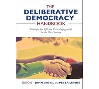 The Deliberative Democracy Handbook: Strategies for Effective Civic Engagement in the Twenty-First Century
