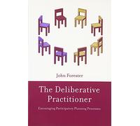 The Deliberative Practioner - Encouraging Participatory Planning Processes (The MIT Press)