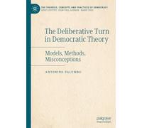 The Deliberative Turn in Democratic Theory: Models, Methods, Misconceptions (The Theories, Concepts and Practices of Democracy)