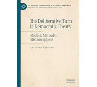 The Deliberative Turn in Democratic Theory: Models, Methods, Misconceptions (The Theories, Concepts and Practices of Democracy)