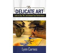The DELICATE ART: Learn to Say “No” and Unleash Your Performance